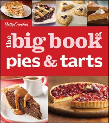 Betty Crocker the Big Book of Pies & Tarts