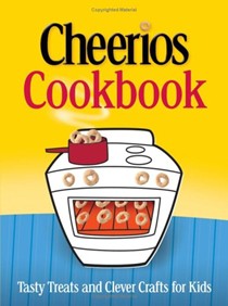 Betty Crocker's Cheerios Cookbook: Tasty Treats and Clever Crafts for Kids