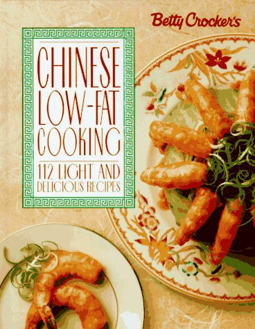 Betty Crocker's Chinese Low-Fat Cooking: 112 Light and Delicious Recipes