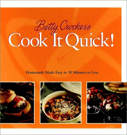 Betty Crocker's Cook it Quick: Homemade Made Easy in 30 Minutes or Less