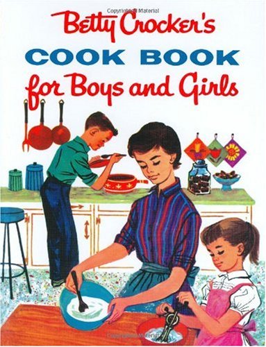 Betty Crocker's Cookbook For Boys and Girls: Facsimile Edition