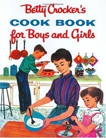 Betty Crocker's Cookbook for Boys and Girls: Facsimile Edition