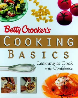 Betty Crocker's Cooking Basics: Learning to Cook With Confidence