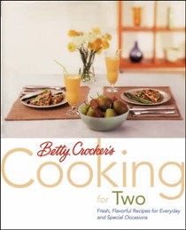 Betty Crocker's Cooking for Two: Fresh, Flavorful, Fun Recipes for Everyday Meals and Special Occasions