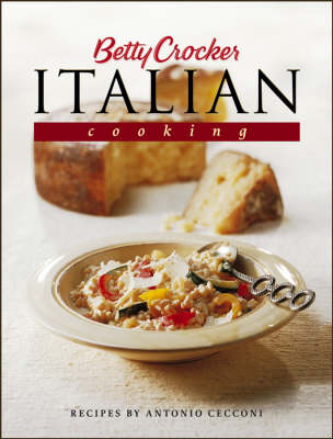 Betty Crocker's Italian Cooking: 200 Easy Recipes That Celebrate the Food and Culture of Italy