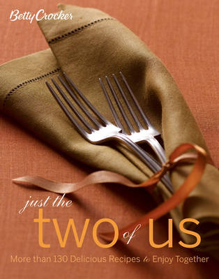 Betty Crocker's Just The Two of Us Cookbook: More Than 130 Delicious Recipes To Enjoy Together