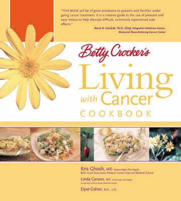 Betty Crocker's Living with Cancer Cookbook: Easy Recipes and Tips through Treatment and Beyond