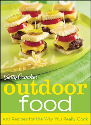 Betty Crocker's Outdoor Food: 100 Recipes for the Way You Really Cook