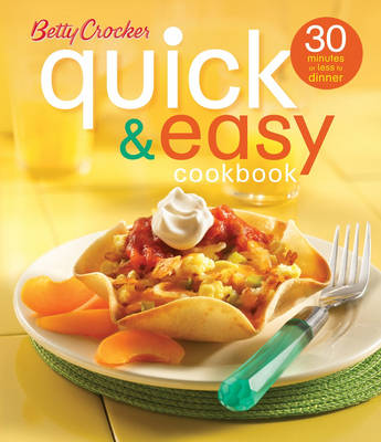 Betty Crocker's Quick and Easy Cookbook, 2nd Edition: 30 Minutes or Less to Dinner