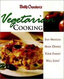 Betty Crocker's Vegetarian Cooking: Easy Meatless Main Dishes Your Family Will Love!