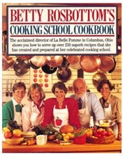 Betty Rosbottom's Cooking School Cookbook