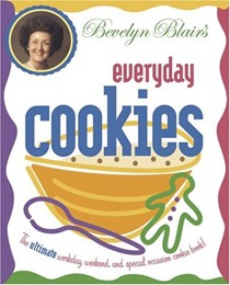 Bevelyn Blairs Everyday Cookies: The Ultimate Workday, Weekend, And Special Occasion Pie Book!