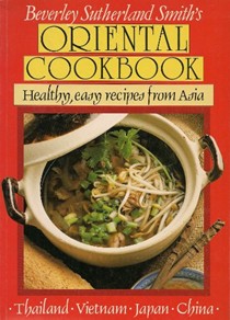 Beverley Sutherland Smith's Oriental Cook Book: Healthy, Easy Recipes from Asia