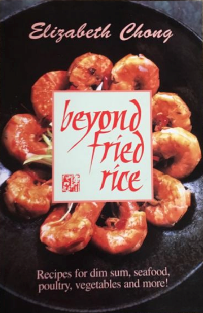 Beyond Fried Rice: Recipes for Dim Sum, Seafood, Poultry, Vegetables and More!