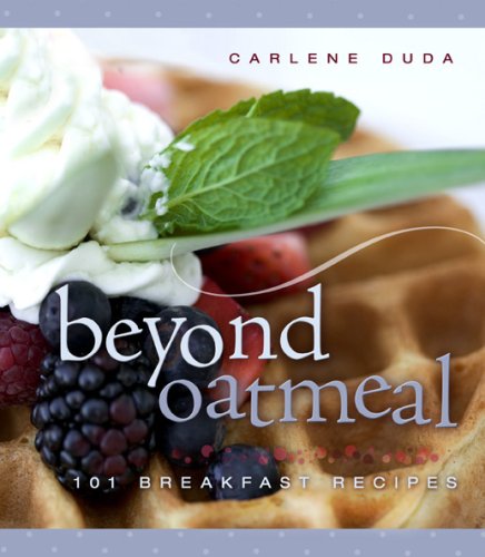 Beyond Oatmeal: 101 Breakfast Recipes