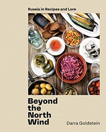 Beyond the North Wind: Russia in Recipes and Lore
