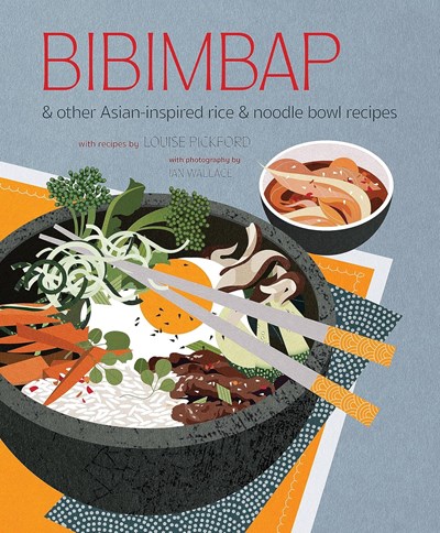 Bibimbap: and Other Asian-inspired Rice & Noodle Bowl Recipes