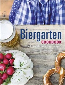 Biergarten Cookbook: Traditional Bavarian Recipes