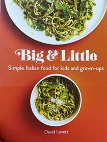 Big & Little : Simple Italian food for kids and grown-ups 