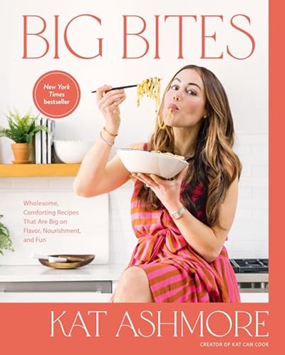 Big Bites: Wholesome, Comforting Recipes That Are Big on Flavor, Nourishment, and Fun: A Cookbook
