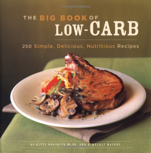 Big Book of Low-Carb: 250 Simple, Delicious, Nutritious Recipes