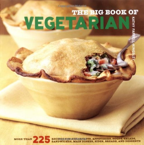 Big Book of Vegetarian: More Than 225 Recipes For Breakfasts, Appetizers, Soups, Salads, Sandwiches, Main Dishes, Sides, Breads, And Desserts