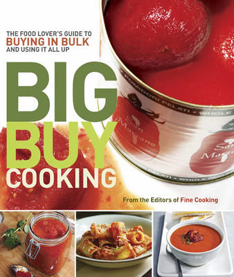 Big Buy Cooking: The Food Lover's Guide to Buying in Bulk and Using it All Up