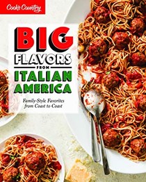 Big Flavors from Italian America: Family-Style Favorites from Coast to Coast