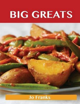 Big Greats: Delicious Big Recipes, The Top 100 Big Recipes