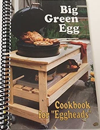 Big Green Egg: Cookbook for "Eggheads"