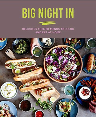 Big Night In: Delicious Themed Menus to Cook and Eat at Home