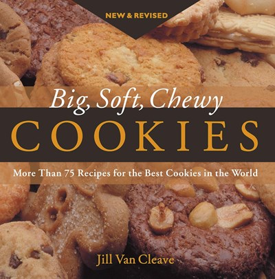 Big, Soft, Chewy Cookies: More Than 75 Recipes for the Best Cookies in the World