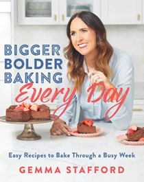 Bigger Bolder Baking: Every Day: Easy Recipes to Bake Through a Busy Week