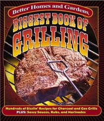 Biggest Book of Grilling: Hundreds of Sizzlin' Recipes for Charcoal and Gas Grills