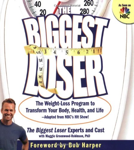 Biggest Loser: The Weight Loss Program To Transform Your Body, Health, And Life---Adapted From Nbc's Hit Show!