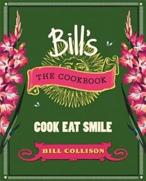 Bill's: The Cookbook: Cook Eat Smile