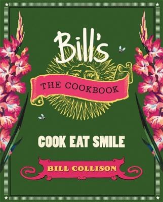 Bill's: The Cookbook: Cook Eat Smile