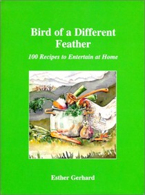 Bird of a Different Feather: 100 Recipes to Entertain at Home