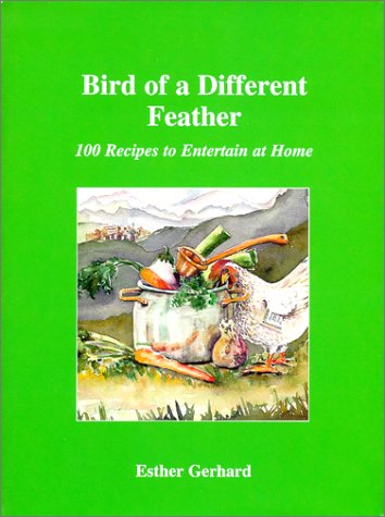 Bird of a Different Feather: 100 Recipes to Entertain at Home