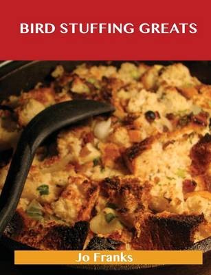 Bird Stuffing Greats: Delicious Bird Stuffing Recipes, The Top 93 Bird Stuffing Recipes