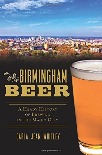 Birmingham Beer: A Heady History of Brewing in the Magic City