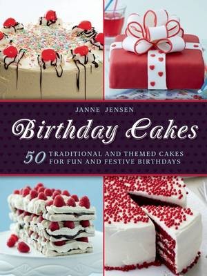 Birthday Cakes: 50 Traditional and Themed Cakes for Fun and Festive Birthdays