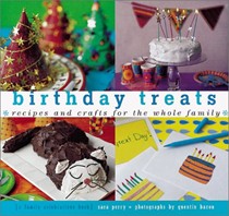 Birthday Treats: Recipes and Crafts for the Whole Family