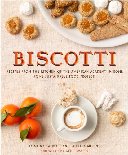 Biscotti: Recipes from the Kitchen of the American Academy in Rome, Rome Sustainable Food Project