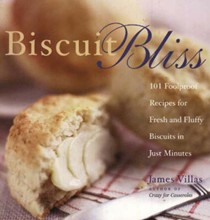 Biscuit Bliss: 101 Foolproof Recipes for Fresh and Fluffy Biscuits in Just Minutes