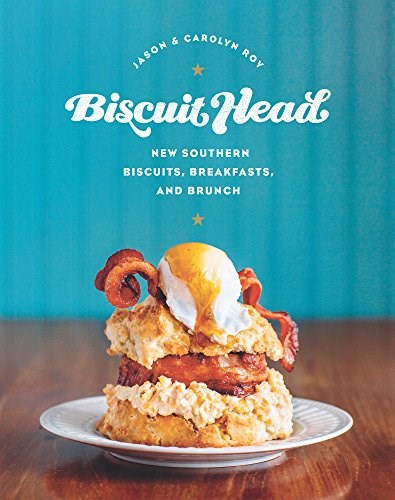 Biscuit Head: New Southern Biscuits, Breakfasts, and Brunch
