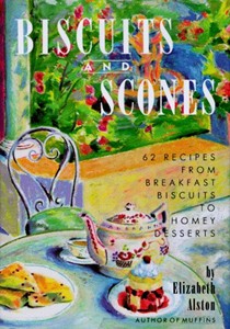 Biscuits and Scones: 62 Recipes, from Breakfast Biscuits to Homey Desserts