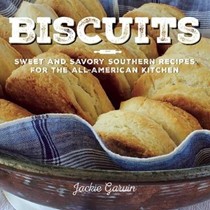 Biscuits: Sweet and Savory Southern Recipes for the All-American Kitchen