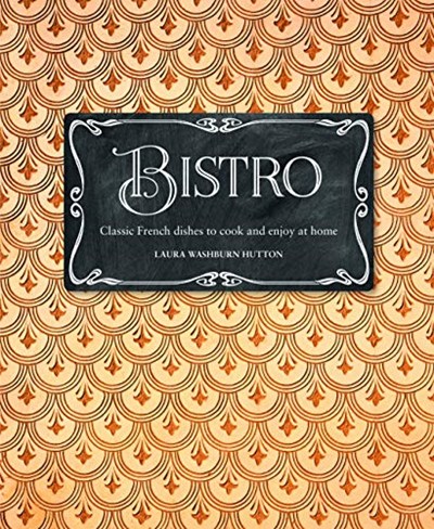 Bistro: Classic French dishes to cook and enjoy at home