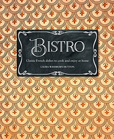 Bistro: Classic French dishes to cook and enjoy at home
